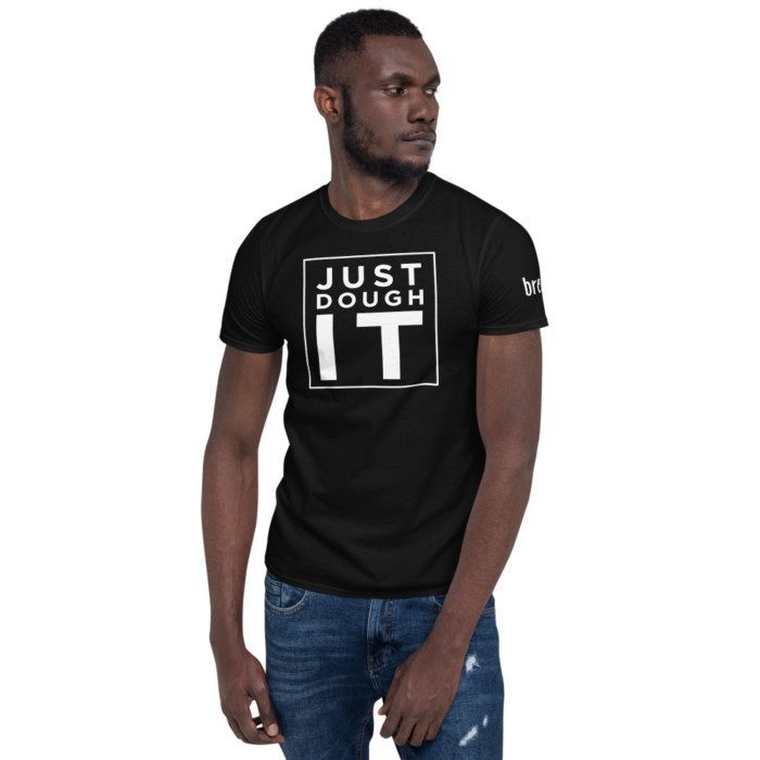 Just DOUGH It! Unisex T-Shirt